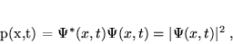 \begin{displaymath}
 p(x,t) = \Psi^*(x,t) \Psi(x,t) = \vert\Psi(x,t)\vert^2 \; ,
 \end{displaymath}
