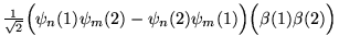 $\frac{1}{\sqrt{2}}
 \Big(\psi_n(1)\psi_m(2)-\psi_n(2)\psi_m(1)\Big)\Big(\beta(1)\beta(2)\Big)$