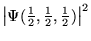 $\left\vert\Psi(\frac{1}{2},\frac{1}{2},\frac{1}{2})\right\vert^2$