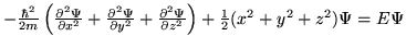 $-\frac{\hbar^2}{2m}\left(\frac{\partial^2\Psi}{\partial x^2}+
  \frac{\partial^2...
  ...rac{\partial^2\Psi}{\partial z^2}
  \right)+\frac{1}{2}(x^2+y^2+z^2)\Psi=
  E\Psi$