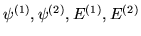 $\psi^{(1)},\psi^{(2)},E^{(1)},E^{(2)}$