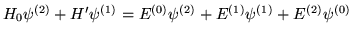$H_0\psi^{(2)}+H'\psi^{(1)}=E^{(0)}\psi^{(2)}+E^{(1)}\psi^{(1)}
    +E^{(2)}\psi^{(0)}$
