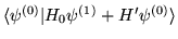 $\langle\psi^{(0)}\vert H_0\psi^{(1)}+H'\psi^{(0)}\rangle$