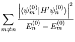 $\displaystyle{\sum_{m\neq n} \frac{\left\vert\langle\psi^{(0)}_m\vert
    H'\psi^{(0)}_n
    \rangle\right\vert^2}{E^{(0)}_n-E^{(0)}_m}}$