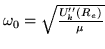 $\omega_0=\sqrt{\frac{U''_k (R_e)}{\mu}}$