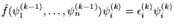 $\hat{f}(\psi^{(k-1)}_1,\ldots,\psi^{(k-1)}_n)\psi^{(k)}_i
   =\epsilon^{(k)}_i\psi^{(k)}_i$