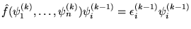 $\hat{f}(\psi^{(k)}_1,\ldots,\psi^{(k)}_n)\psi^{(k-1)}_i
   =\epsilon^{(k-1)}_i\psi^{(k-1)}_i$