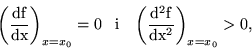 \begin{displaymath}\left(\frac{\rm df}{\rm dx}\right)_{x=x_0}=0\;\;\;{\rm i}\;\;\;
  \left(\frac{\rm d^2f}{\rm dx^2}\right)_{x=x_0}>0,\end{displaymath}
