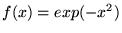 $ f(x) = exp(-x^2) $