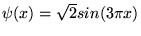 $\psi(x)=\sqrt{2}sin(3\pi x)$