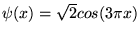 $\psi(x)=\sqrt{2}cos(3\pi x)$