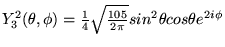 $Y^2 _3 (\theta, \phi)=
  \frac{1}{4}\sqrt{\frac{105}{2\pi}}sin^2\theta cos \theta e^{2i\phi} $