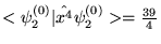 $ < \psi_2^{(0)} \vert \hat{x^4} \psi_2^{(0)} > = \frac{39}{4} $