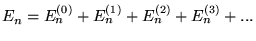 $E_n = E_n^{(0)} + E_n^{(1)} + E_n^{(2)} + E_n^{(3)} + ...$