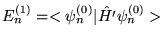 $E_n^{(1)} = <\psi_n^{(0)} \vert \hat{H'} \psi_n^{(0)} > $