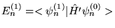 $E_n^{(1)} = <\psi_n^{(1)} \vert \hat{H'} \psi_n^{(0)} > $