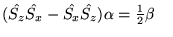 $(\hat{S_z}\hat{S_x}-\hat{S_x}\hat{S_z}) \alpha = \frac{1}{2}\beta
  \quad $