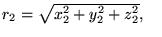 $r_2 = \sqrt{x_2^2 + y_2^2 + z_2^2}, \quad $