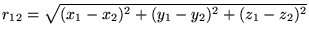 $r_{12} = \sqrt{(x_1 - x_2)^2 + (y_1 - y_2)^2 + (z_1 - z_2 )^2} $