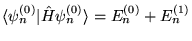 $\langle \psi^{(0)}_n \vert \hat{H} \psi^{(0)}_n \rangle = E^{(0)}_n +
  E^{(1)}_n$