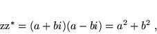 \begin{displaymath}
 zz^* = (a +bi) (a - bi) = a^2 + b^2 \; ,
 \end{displaymath}