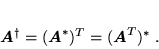 \begin{displaymath}
 \mbox{\boldmath$A$}^{\dagger} = (\mbox{\boldmath$A$}^*)^T = (\mbox{\boldmath$A$}^T)^* \; .
 \end{displaymath}