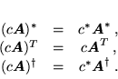 \begin{displaymath}
 \begin{array}{ccc}
 (c \mbox{\boldmath$A$})^* & = & c^* \...
 ...r} & = &c^* \mbox{\boldmath$A$}^{\dagger} \; .
 \end{array}
 \end{displaymath}