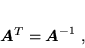 \begin{displaymath}
 \mbox{\boldmath$A$}^T = \mbox{\boldmath$A$}^{-1} \; ,
 \end{displaymath}