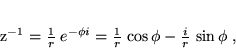\begin{displaymath}
 z^{-1} = \frac{1}{r} \; e^{-\phi i} = \frac{1}{r}   \cos\phi - \frac{i}{r}   \sin\phi \; ,
 \end{displaymath}