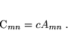 \begin{displaymath}
 C_{mn} = c A_{mn} \; .
 \end{displaymath}