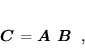 \begin{displaymath}
 \mbox{\boldmath$C$} = \mbox{\boldmath$A$} \mbox{\boldmath$B$} \; ,
 \end{displaymath}