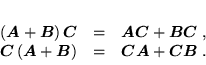 \begin{displaymath}
 \begin{array}{ccc}
 (\mbox{\boldmath$A$} + \mbox{\boldmat...
 ...+ \mbox{\boldmath$C$} \mbox{\boldmath$B$} \; .
 \end{array}
 \end{displaymath}