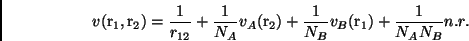 \begin{displaymath}
v(\mbox{r}_1,\mbox{r}_2)=\frac{1}{r_{12}}
+\frac{1}{N_A}v_A(\mbox{r}_2)
+\frac{1}{N_B}v_B(\mbox{r}_1)
+\frac{1}{N_A N_B} n.r.
\end{displaymath}